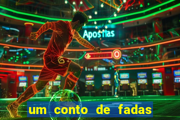 um conto de fadas sempre tem